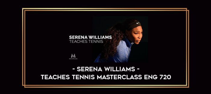 Serena Williams - Teaches Tennis Masterclass ENG 720 digital courses