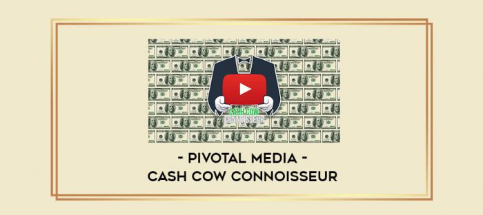 Pivotal Media - Cash Cow Connoisseur digital courses