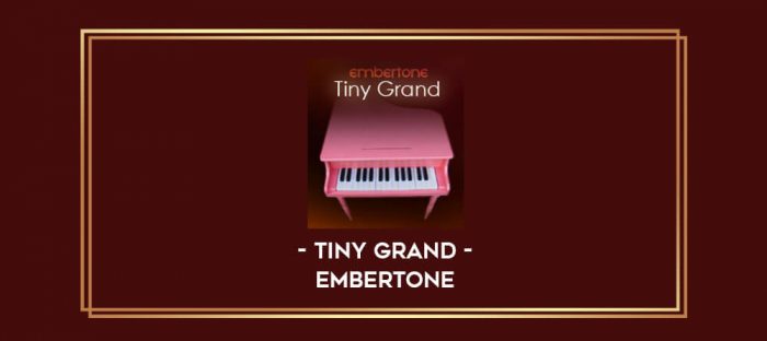 Tiny Grand - Embertone digital courses