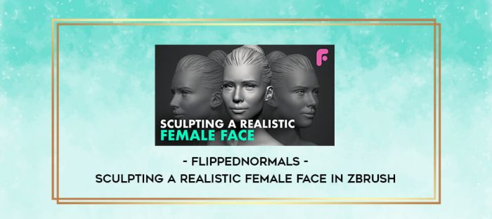 Flippednormals - Sculpting a Realistic Female Face in Zbrush digital courses