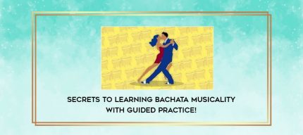 Secrets to Learning Bachata Musicality with Guided Practice! digital courses