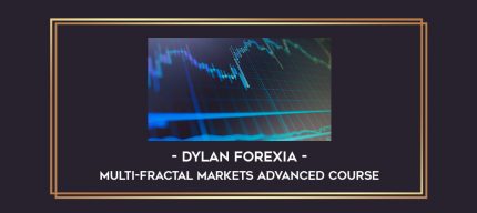 Dylan Forexia - Multi-Fractal Markets Advanced Course digital courses