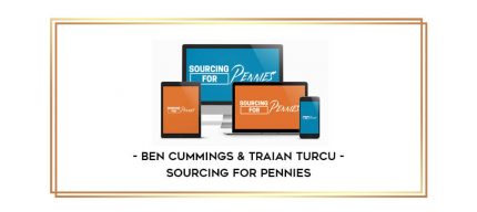 Ben Cummings & Traian Turcu - Sourcing For Pennies digital courses
