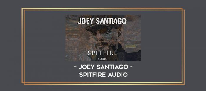 Spitfire Audio - Joey Santiago digital courses