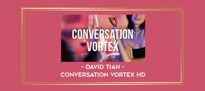 David Tian - Conversation Vortex Hd digital courses