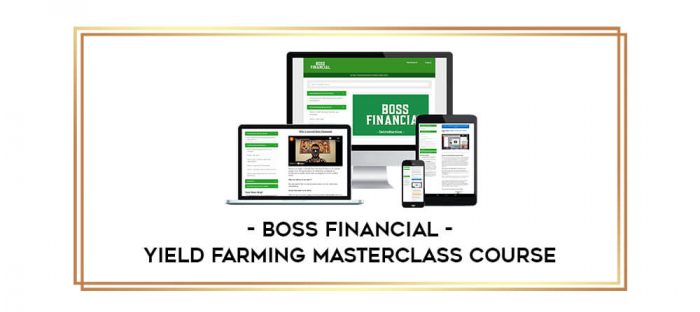 Boss Financial - Yield Farming MasterClass Course digital courses