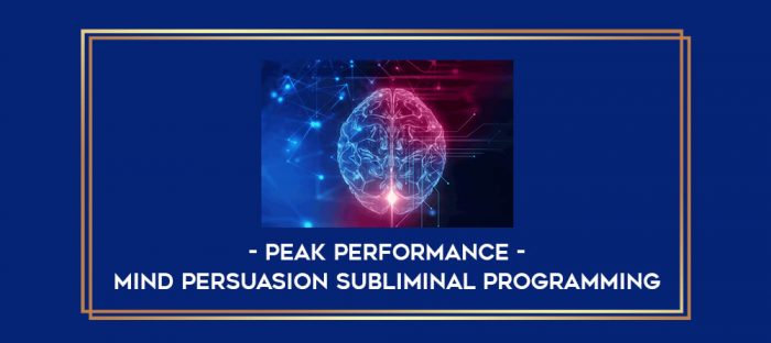 Mind Persuasion Subliminal Programming - Peak Performance digital courses