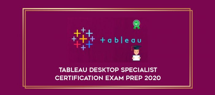 Tableau Desktop Specialist Certification Exam Prep 2020 digital courses