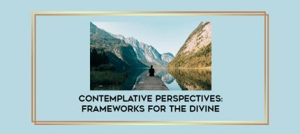 Contemplative Perspectives: Frameworks for the Divine digital courses