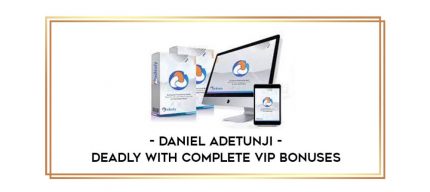 Daniel Adetunji - Deadly with Complete VIP Bonuses digital courses