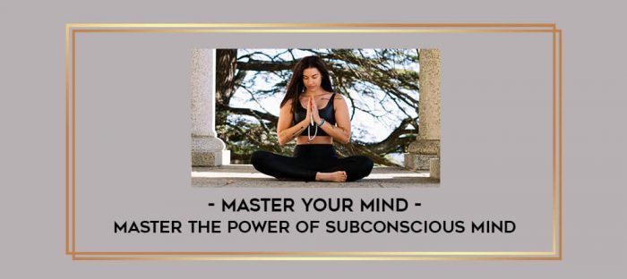 Master Your Mind - Master The Power Of Subconscious Mind digital courses
