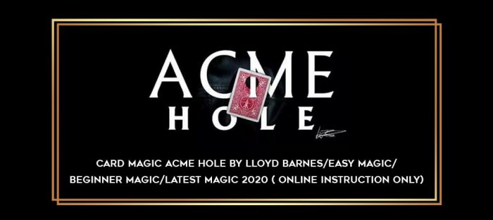 card magic ACME HOLE BY LLOYD BARNES/easy magic/beginner magic/latest magic 2020 ( online instruction ONLY) Online courses
