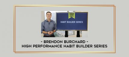 Brendon Burchard - High Performance Habit Builder Series digital courses
