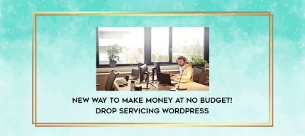 New Way to Make Money at No Budget! Drop Servicing WordPress digital courses