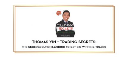 Thomas Yin - Trading Secrets: The Underground Playbook To Get Big Winning Trades digital courses