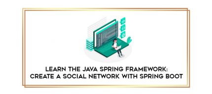 Learn the Java Spring Framework: Create a Social Network with Spring Boot digital courses