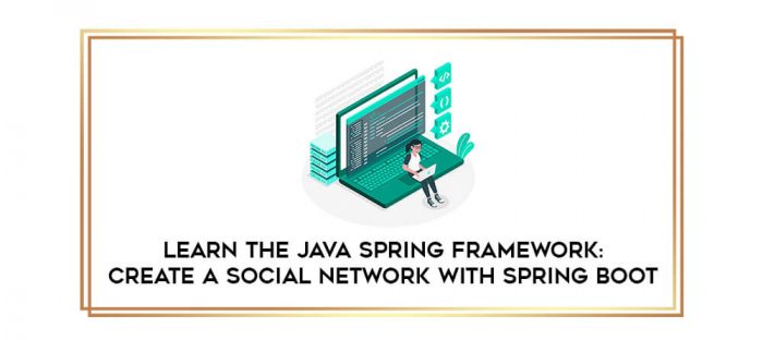 Learn the Java Spring Framework: Create a Social Network with Spring Boot digital courses