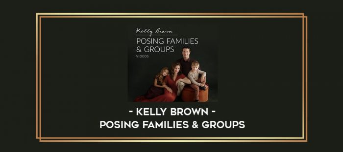 Kelly Brown - Posing Families & Groups digital courses