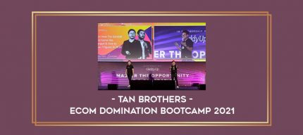 Tan Brothers - Ecom Domination Bootcamp 2021 digital courses
