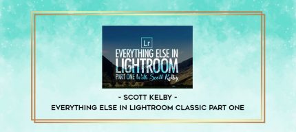 Scott Kelby - Everything Else in Lightroom Classic Part One digital courses