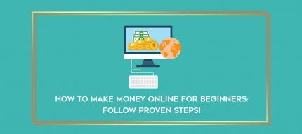 How to Make Money Online for Beginners: Follow PROVEN STEPS! digital courses