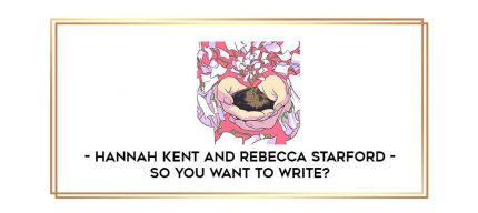 So You Want To Write? with Hannah Kent and Rebecca Starford digital courses
