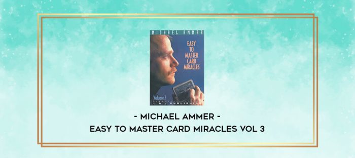 Michael Ammer - Easy to Master Card Miracles Vol 3 digital courses
