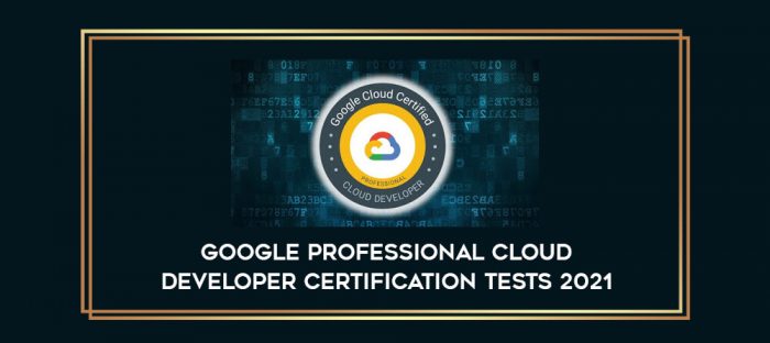 Google Professional Cloud Developer Certification Tests 2021 digital courses