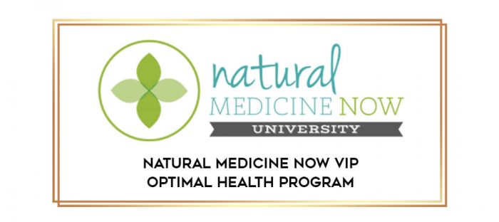 Natural Medicine Now VIP Optimal Health Program digital courses