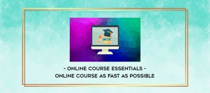 Online Course Essentials - Online Course as Fast As Possible digital courses