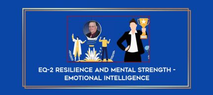 EQ-2 Resilience and Mental Strength - Emotional Intelligence digital courses