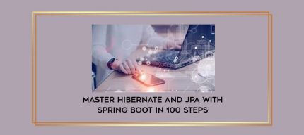 Master Hibernate and JPA with Spring Boot in 100 Steps digital courses