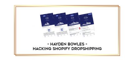 Hayden Bowles - Hacking Shopify Dropshipping digital courses