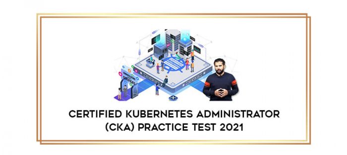 Certified Kubernetes Administrator (CKA) PRACTICE TEST 2021 digital courses