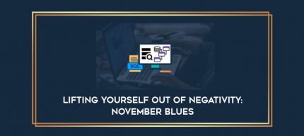 Lifting yourself out of negativity: November Blues digital courses