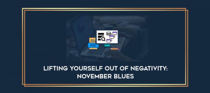 Lifting yourself out of negativity: November Blues digital courses