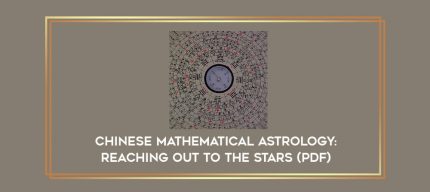 Chinese Mathematical Astrology : Reaching Out to the Stars (PDF) digital courses