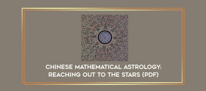 Chinese Mathematical Astrology : Reaching Out to the Stars (PDF) digital courses