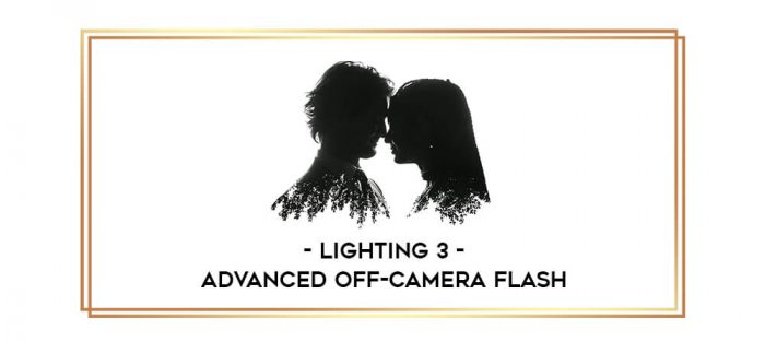 LIGHTING 3 - ADVANCED OFF-CAMERA FLASH digital courses