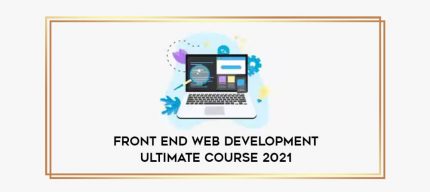 Front End Web Development Ultimate Course 2021 digital courses