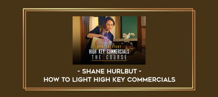 Shane Hurlbut - How To Light High Key Commercials digital courses