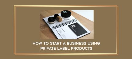How to start a business using private label products digital courses