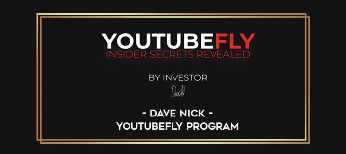 Dave Nick - YouTubeFly Program digital courses