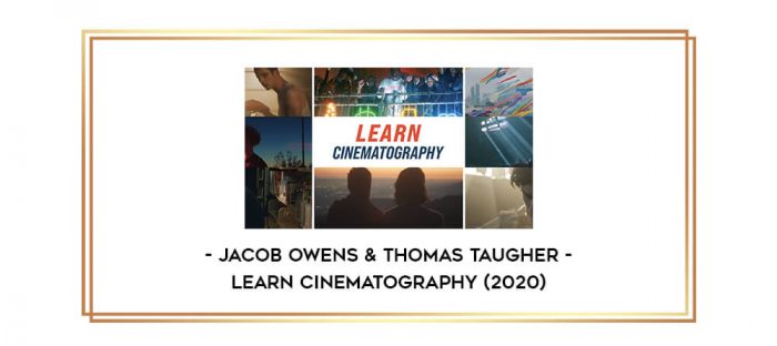 Jacob Owens & Thomas Taugher - Learn Cinematography (2020) digital courses