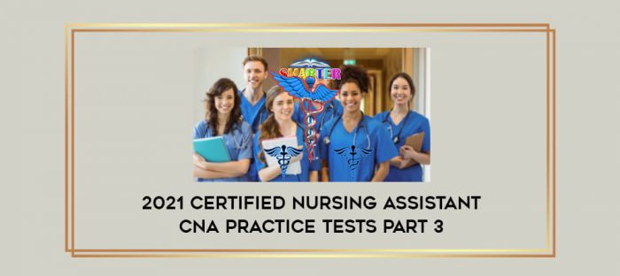 2021 Certified Nursing Assistant CNA Practice Tests Part 3 digital courses