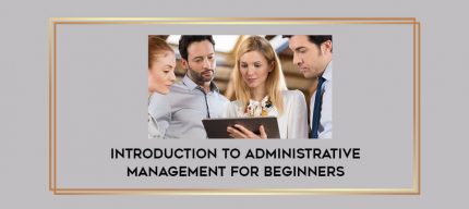 Introduction to Administrative Management for Beginners digital courses