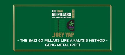 The BaZi 60 Pillars Life Analysis Method - Geng Metal (PDF) digital courses
