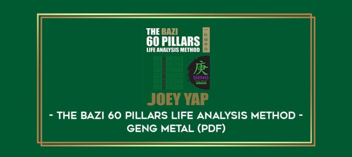 The BaZi 60 Pillars Life Analysis Method - Geng Metal (PDF) digital courses