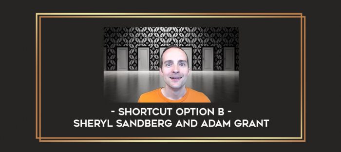 Shortcut Option B by Sheryl Sandberg and Adam Grant digital courses