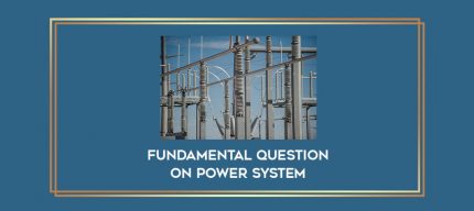 Fundamental Question on Power system digital courses